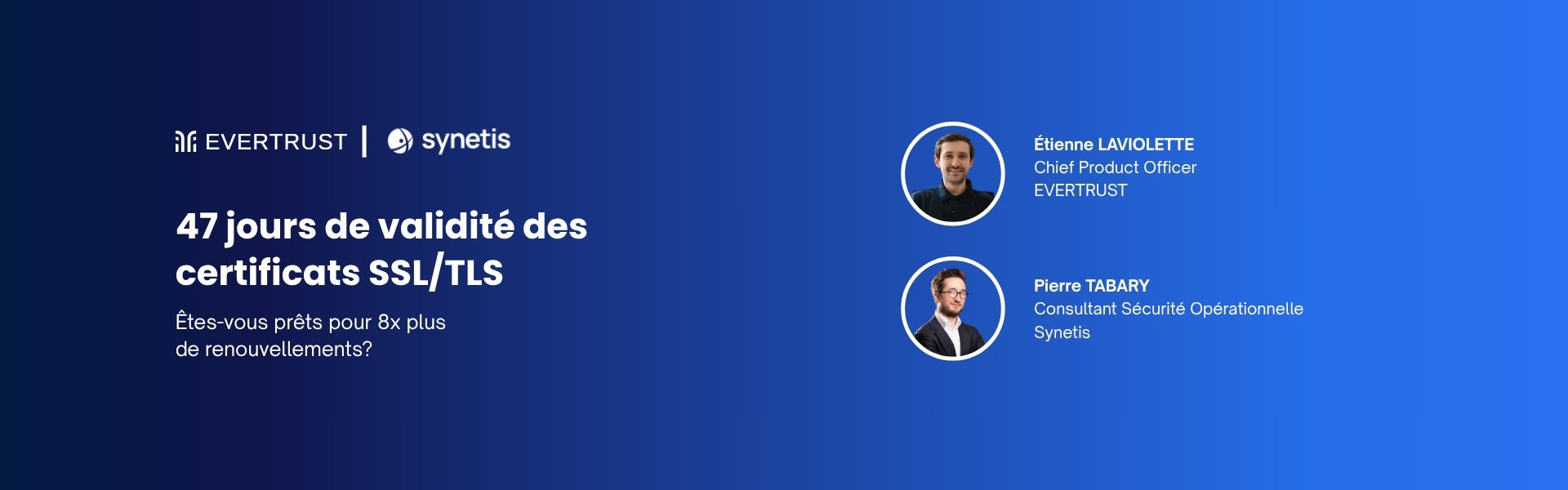47 jours de validité pour les certificats SSL/TLS : êtes-vous prêt à gérer 8 fois plus de renouvellements ?